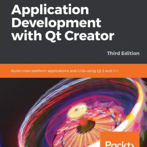Application Development with Qt Creator (Build cross-platform applications and GUIs using Qt 5 and C , 3rd Edition)