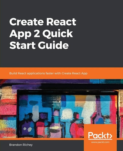 Create React App 2 Quick Start Guide Build React Applications Faster with Create React App (1st Edition)