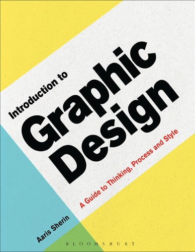 Introduction to Graphic Design (A Guide to Thinking, Process & Style)
