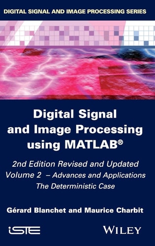 Digital Signal and Image Processing using MATLAB, Volume 2: Advances and Applications: The Deterministic Case (Advances and Applications: The Deterministic Case) (2nd Edition)