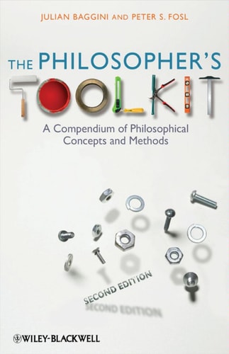 The Philosopher's Toolkit: A Compendium of Philosophical Concepts and Methods (2nd Edition)