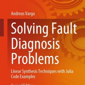 Solving Fault Diagnosis Problems (Linear Synthesis Techniques with Julia Code Examples) (2nd Edition)