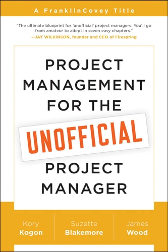 Project Management for the Unofficial Project Manager A FranklinCovey Title (1st Edition)