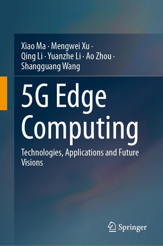 5G Edge Computing (Technologies, Applications and Future Visions) (2024th Edition)