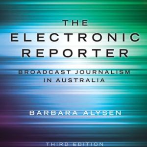 The Electronic Reporter (Broadcast Journalism in Australia) (3rd Edition)