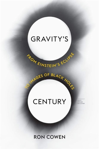 Gravity’s Century (From Einstein’s Eclipse to Images of Black Holes)