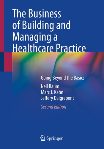 The Business of Building and Managing a Healthcare Practice (Going Beyond the Basics) (2nd Edition)