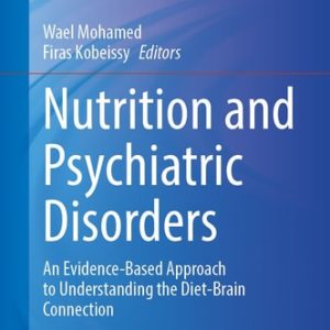 Nutrition and Psychiatric Disorders (An Evidence-Based Approach to Understanding the Diet-Brain Connection) (2024th Edition)