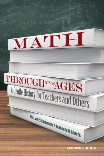 Math Through the Ages (A Gentle History for Teachers and Others) (2nd Edition)
