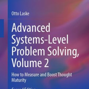Advanced Systems-Level Problem Solving, Volume 2 (How to Measure and Boost Thought Maturity) (2nd Edition)