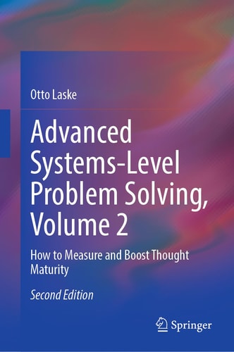 Advanced Systems-Level Problem Solving, Volume 2 (How to Measure and Boost Thought Maturity) (2nd Edition)