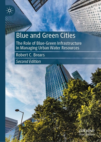 Blue and Green Cities (The Role of Blue-Green Infrastructure in Managing Urban Water Resources) (2nd Edition)