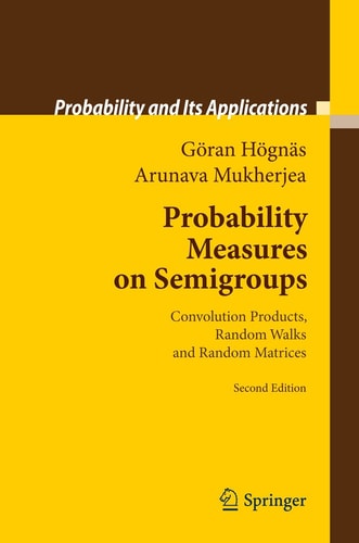 Probability Measures on Semigroups (Convolution Products, Random Walks and Random Matrices) (2nd Edition)