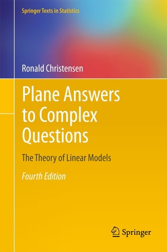 Plane Answers to Complex Questions (The Theory of Linear Models) (4th Edition)