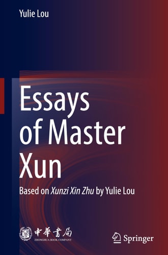 Essays of Master Xun (Based on Xunzi Xin Zhu by Yulie Lou) (2024th Edition)