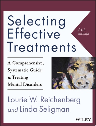 Selecting Effective Treatments: A Comprehensive, Systematic Guide to Treating Mental Disorders (5th Edition)