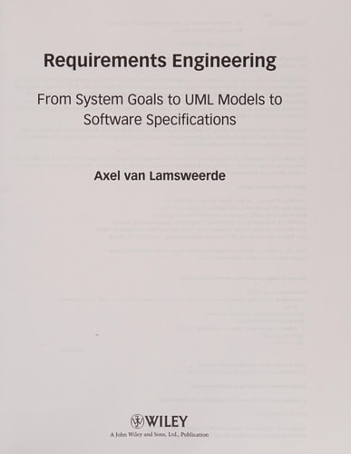 Requirements Engineering: From System Goals to UML Models to Software Specifications (1st Edition)