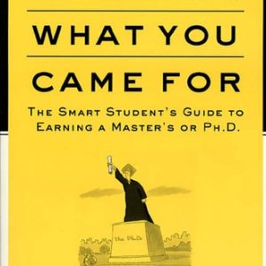 Getting What You Came For (The Smart Student's Guide to Earning a Master's or a Ph.D.) (2nd Edition)
