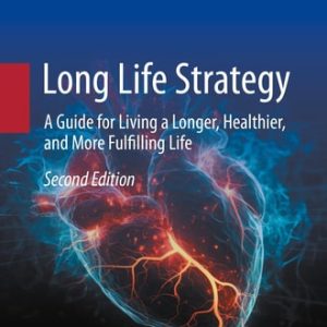 Long Life Strategy (A Guide for Living a Longer, Healthier, and More Fulfilling life) (2nd Edition)
