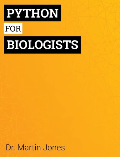 Python for Biologists: A complete programming course for beginners (1st Edition)