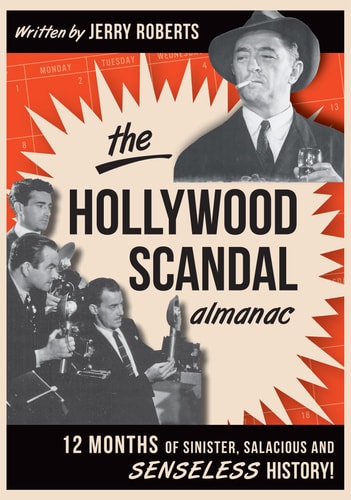 The Hollywood Scandal Almanac (12 Months of Sinister, Salacious and Senseless History!)