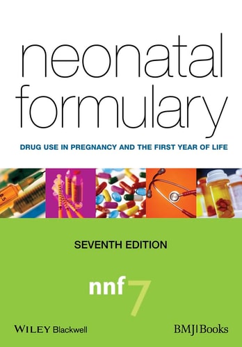 Neonatal Formulary (Drug Use in Pregnancy and the First Year of Life) (7th Edition)