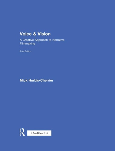 Voice & Vision A Creative Approach to Narrative Filmmaking (3rd Edition)
