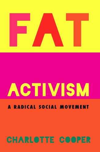Fat Activism (Second Edition) (A Radical Social Movement)