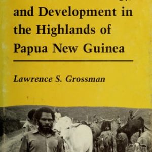 Peasants, Subsistence Ecology, and Development in the Highlands of Papua New Guinea