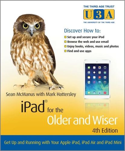 iPad for the Older and Wiser: Get Up and Running with Your Apple iPad, iPad Air and iPad Mini (4th Edition)
