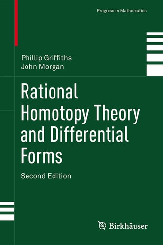 Rational Homotopy Theory and Differential Forms (2nd Edition)