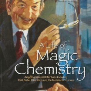 A Life of Magic Chemistry: Autobiographical Reflections Including Post-Nobel Prize Years and the Methanol Economy (Autobiographical Reflections Including Post-Nobel Prize Years and the Methanol Economy) (2nd Edition)