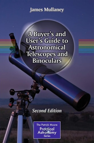 A Buyer's and User's Guide to Astronomical Telescopes and Binoculars (2nd Edition)