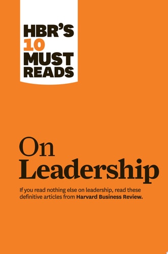 HBR's 10 Must Reads on Leadership (with featured article What Makes an Effective Executive, by Peter F. Drucker) (1st Edition)