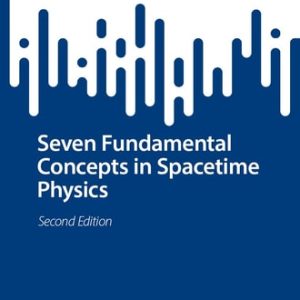 Seven Fundamental Concepts in Spacetime Physics (2nd Edition)