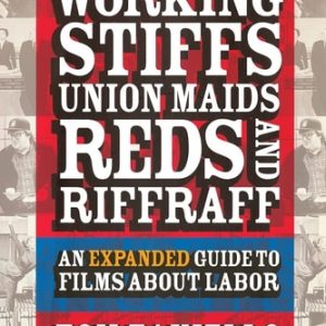 Working Stiffs, Union Maids, Reds, and Riffraff (An Expanded Guide to Films about Labor) (2nd Edition)