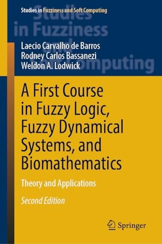 A First Course in Fuzzy Logic, Fuzzy Dynamical Systems, and Biomathematics (Theory and Applications) (2nd Edition)