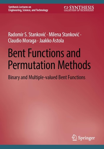 Bent Functions and Permutation Methods (Binary and Multiple-Valued Bent Functions) (2024th Edition)