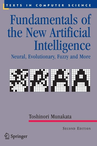 Fundamentals of the New Artificial Intelligence (Neural, Evolutionary, Fuzzy and More) (2nd Edition)