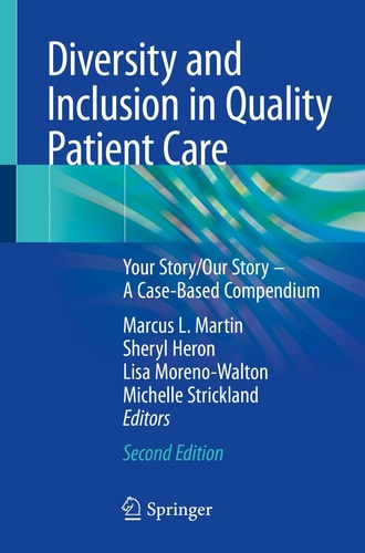 Diversity and Inclusion in Quality Patient Care (Your Story/Our Story – A Case-Based Compendium) (2nd Edition)