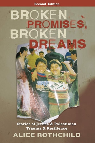 Broken Promises, Broken Dreams (Stories of Jewish and Palestinian Trauma and Resilience) (2nd Edition)