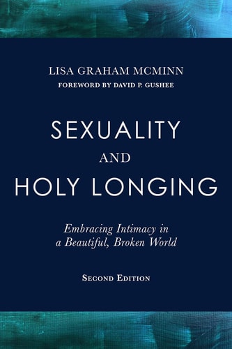 Sexuality and Holy Longing: Embracing Intimacy in a Beautiful, Broken World, 2, 2nd Edition (Embracing Intimacy in a Beautiful, Broken World)