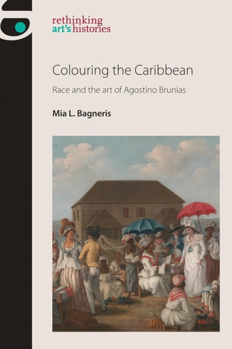 Colouring the Caribbean (Race and the art of Agostino Brunias)