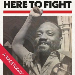 Here to Stay, Here to Fight (A Race Today Anthology)