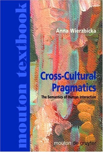 Cross-Cultural Pragmatics (The Semantics of Human Interaction) (2nd Edition)