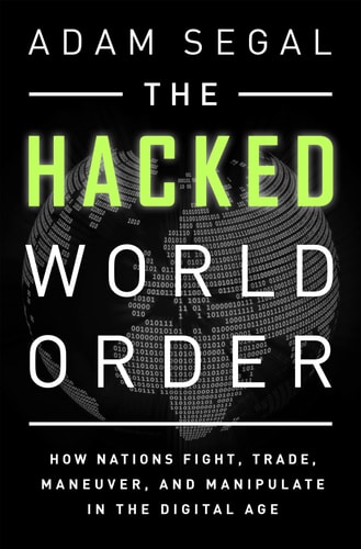 The Hacked World Order (How Nations Fight, Trade, Maneuver, and Manipulate in the Digital Age) (2nd Edition)