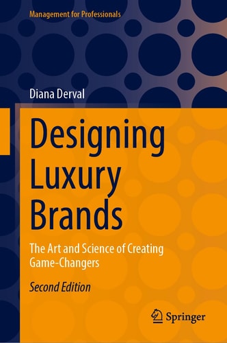 Designing Luxury Brands (The Art and Science of Creating Game-Changers) (2nd Edition)