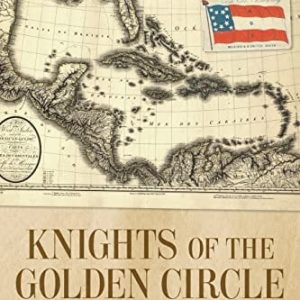 Knights of the Golden Circle (Secret Empire, Southern Secession, Civil War)