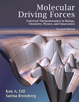 Molecular Driving Forces; Statistical Thermodynamics in Biology, Chemistry, Physics, and Nanoscience (2nd Edition)