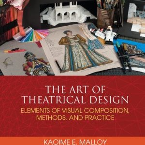 The Art of Theatrical Design; Elements of Visual Composition, Methods, and Practice